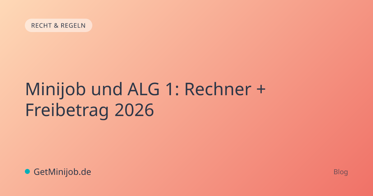 Minijob und ALG 1: Rechner + Freibetrag 2026 | GetMinijob.de